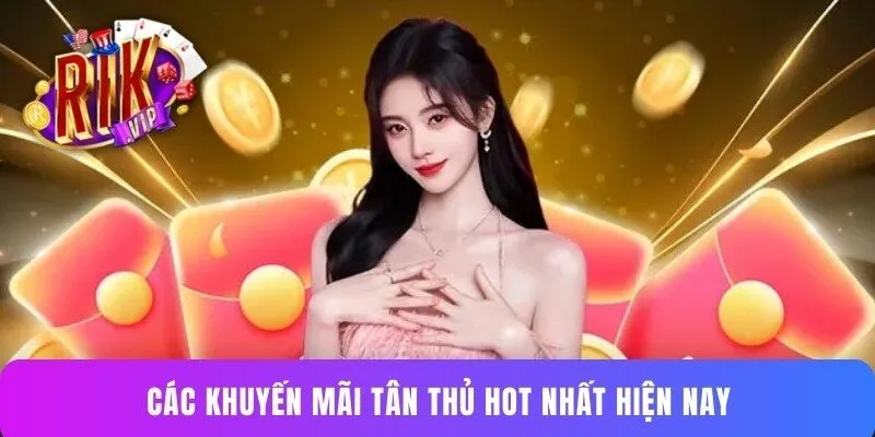 Các khuyến mãi tân thủ hot nhất hiện nay