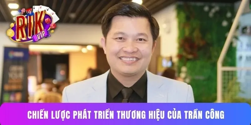 Chiến lược phát triển thương hiệu của Trần Công