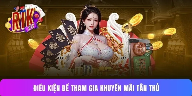 Điều kiện để tham gia khuyến mãi tân thủ
