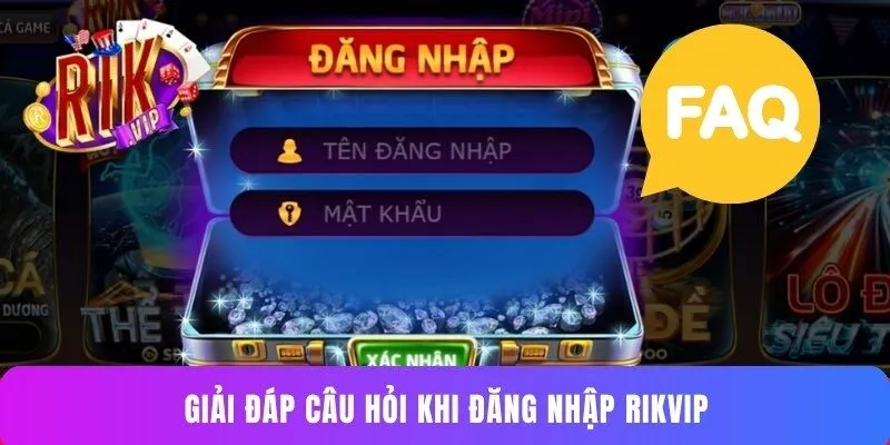 Giải đáp câu hỏi khi đăng nhập Rikvip