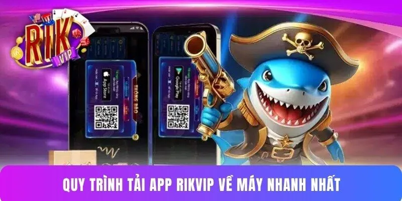 Quy trình tải app Rikvip về máy nhanh nhất