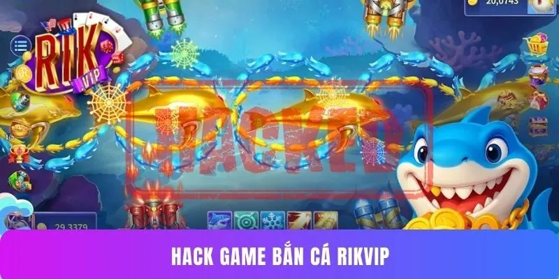 Hack Game Bắn Cá Rikvip