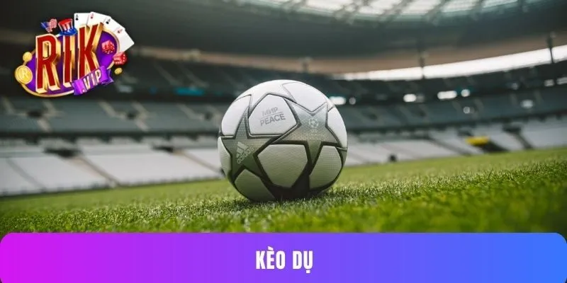 Kèo dụ RIKVIP - Bí kíp đặt cược hiệu quả từ cao thủ