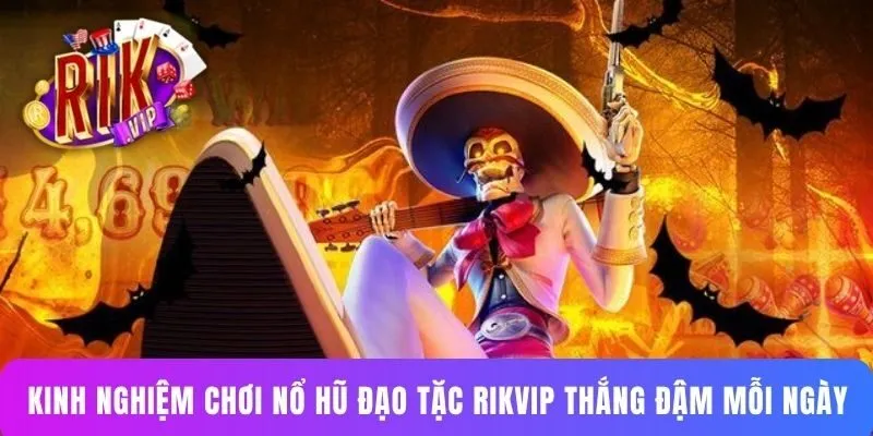 Kinh nghiệm chơi nổ hũ Đạo Tặc RIKVIP thắng đậm mỗi ngày