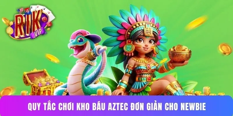 Quy tắc chơi kho báu Aztec đơn giản cho newbie